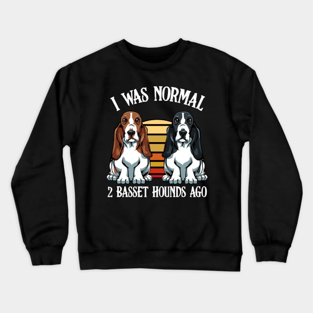 Basset Hound - I Was Normal 2 Basset Hounds Ago Crewneck Sweatshirt by Lumio Gifts